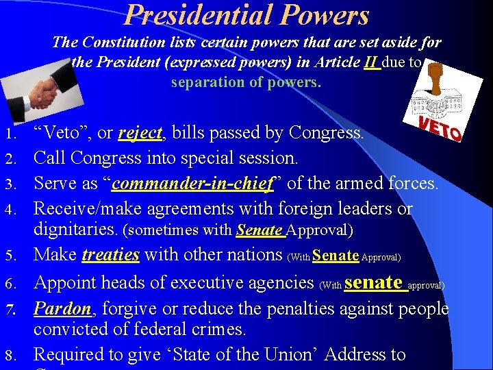 Presidential Powers The Constitution lists certain powers that are set aside for the President