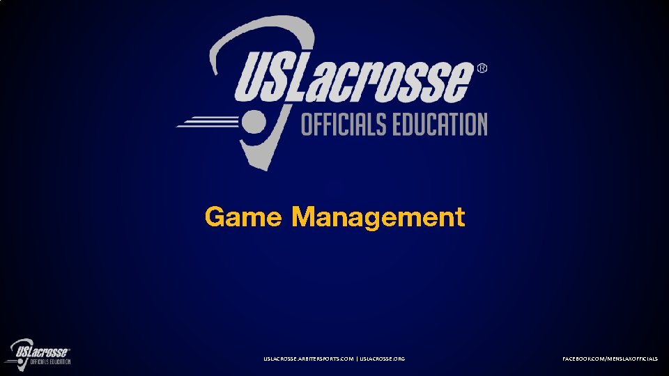 Game Management USLACROSSE. ARBITERSPORTS. COM | USLACROSSE. ORG FACEBOOK. COM/MENSLAXOFFICIALS 