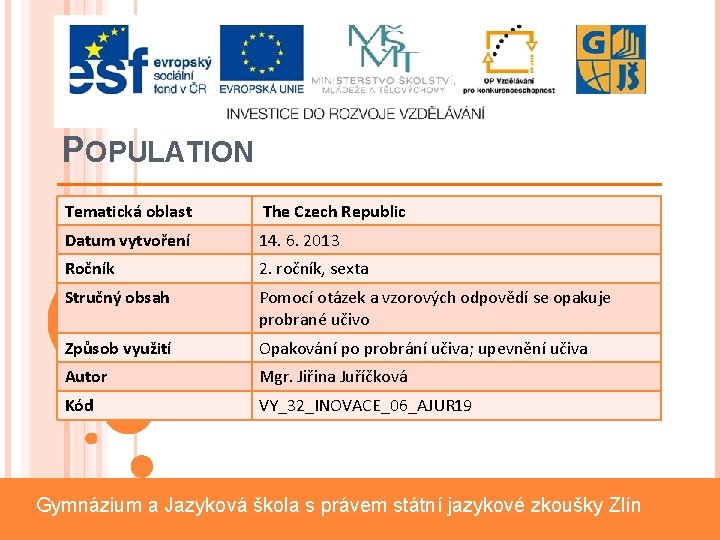 POPULATION Tematická oblast The Czech Republic Datum vytvoření 14. 6. 2013 Ročník 2. ročník,