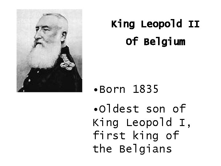 King Leopold II Of Belgium • Born 1835 • Oldest son of King Leopold