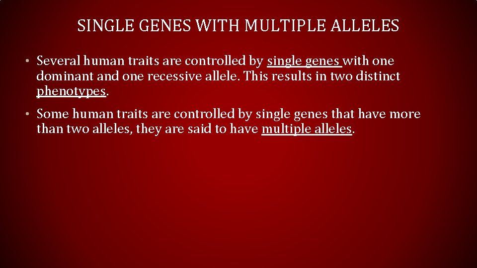 SINGLE GENES WITH MULTIPLE ALLELES • Several human traits are controlled by single genes