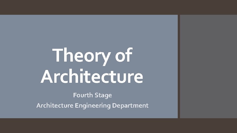 Theory of Architecture Fourth Stage Architecture Engineering Department Theory of Architecture Fourth Stage Architecture Engineering Department