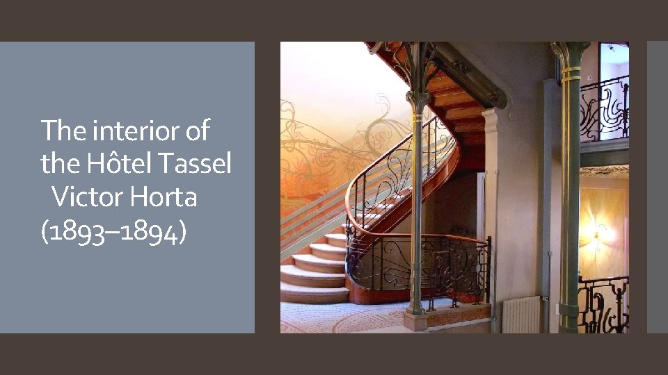 The interior of the Hôtel Tassel Victor Horta (1893– 1894) The interior of the Hôtel Tassel Victor Horta (1893– 1894)