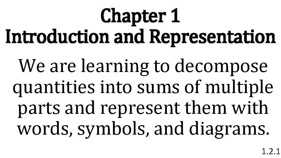Chapter 1 Introduction and Representation We are learning to decompose quantities into sums of
