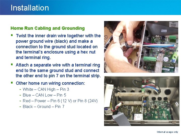 Installation Home Run Cabling and Grounding § Twist the inner drain wire together with