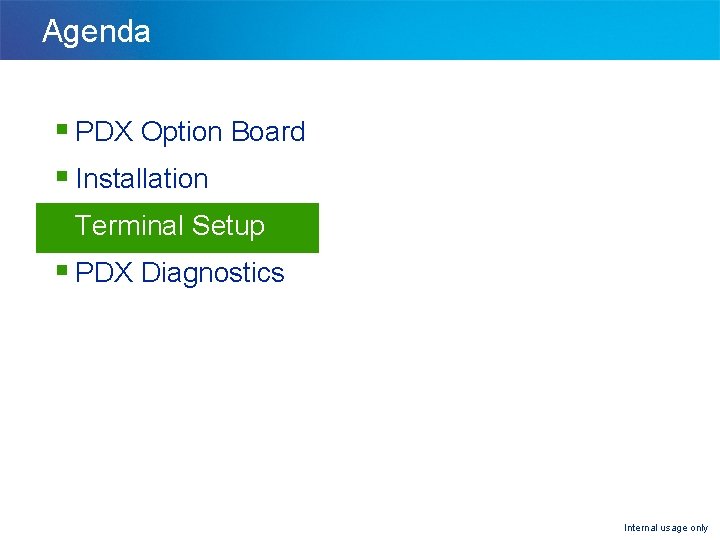 Agenda § PDX Option Board § Installation § Terminal Setup § PDX Diagnostics Internal