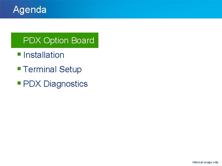 Agenda § PDX Option Board § Installation § Terminal Setup § PDX Diagnostics Internal