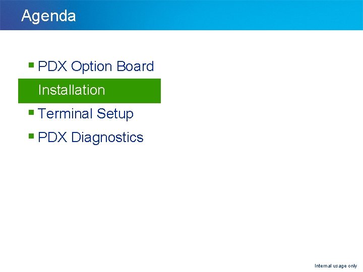 Agenda § PDX Option Board § Installation § Terminal Setup § PDX Diagnostics Internal