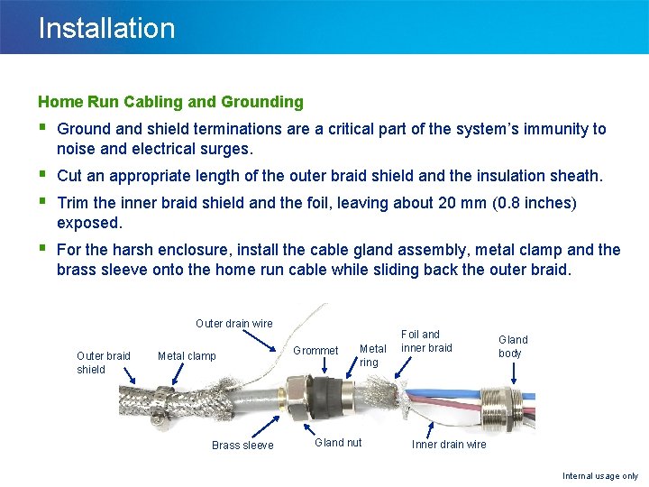 Installation Home Run Cabling and Grounding § Ground and shield terminations are a critical