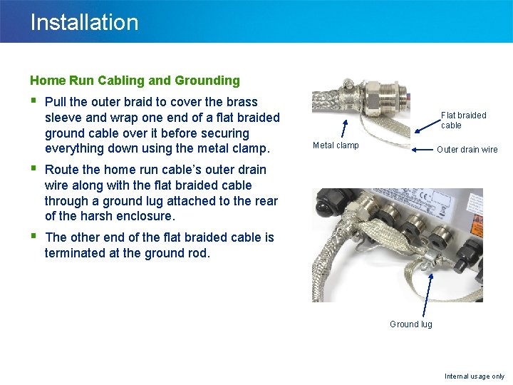 Installation Home Run Cabling and Grounding § Pull the outer braid to cover the