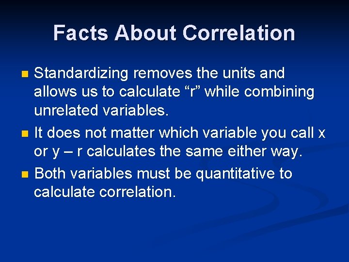 Facts About Correlation Standardizing removes the units and allows us to calculate “r” while