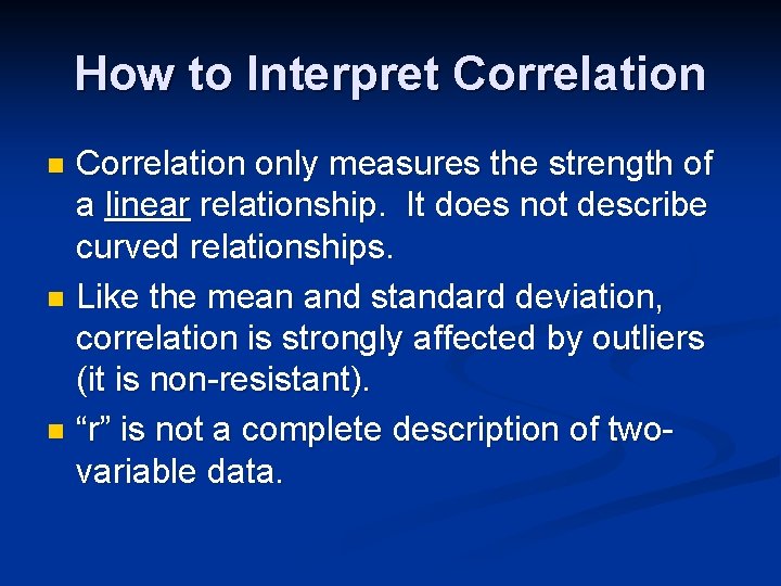 How to Interpret Correlation only measures the strength of a linear relationship. It does