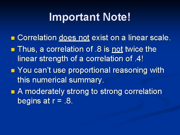 Important Note! Correlation does not exist on a linear scale. n Thus, a correlation