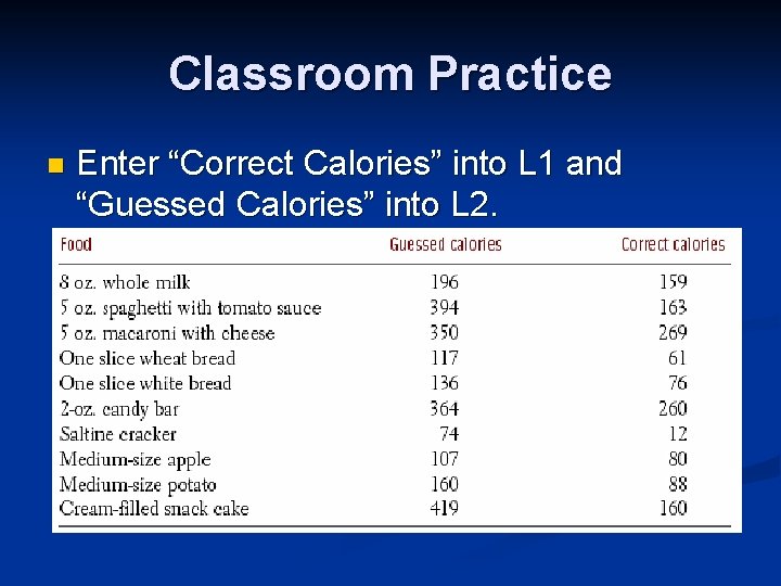 Classroom Practice n Enter “Correct Calories” into L 1 and “Guessed Calories” into L