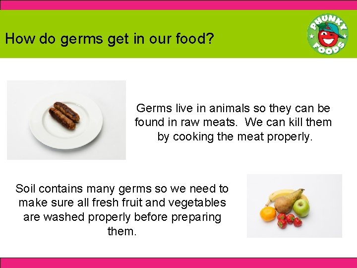 How do germs get in our food? Germs live in animals so they can