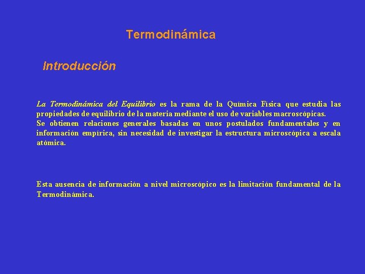 Termodinámica Introducción La Termodinámica del Equilibrio es la rama de la Química Física que