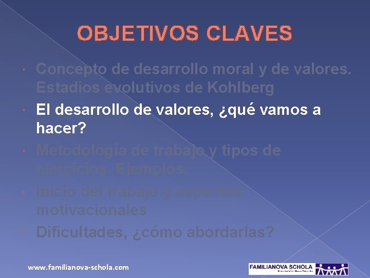 OBJETIVOS CLAVES Concepto de desarrollo moral y de valores. Estadios evolutivos de Kohlberg El