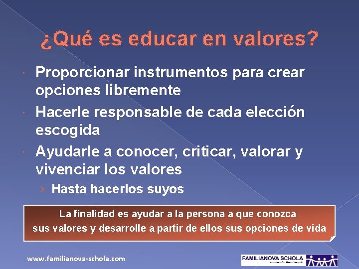 ¿Qué es educar en valores? Proporcionar instrumentos para crear opciones libremente Hacerle responsable de