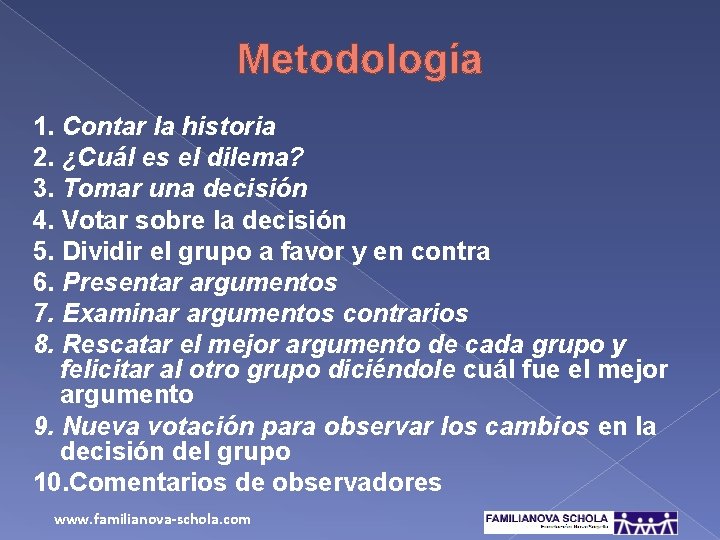 Metodología 1. Contar la historia 2. ¿Cuál es el dilema? 3. Tomar una decisión