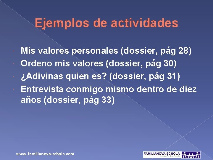 Ejemplos de actividades Mis valores personales (dossier, pág 28) Ordeno mis valores (dossier, pág