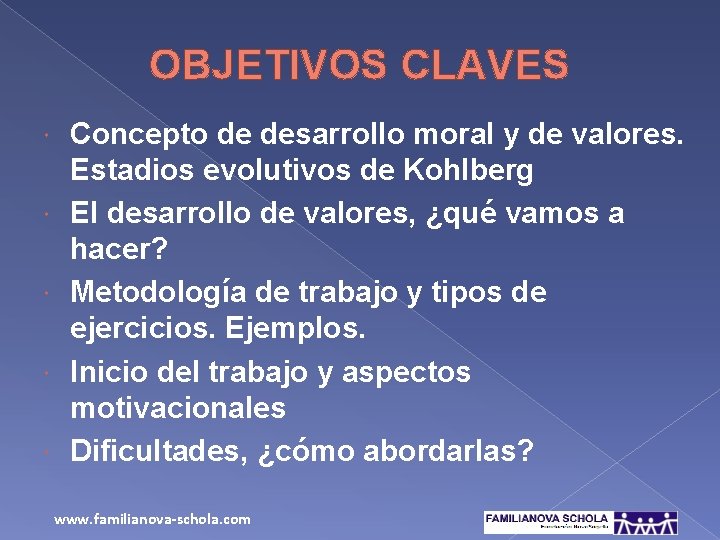 OBJETIVOS CLAVES Concepto de desarrollo moral y de valores. Estadios evolutivos de Kohlberg El