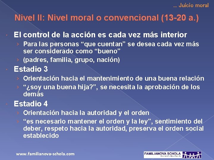 . . . Juicio moral Nivel II: Nivel moral o convencional (13 -20 a.