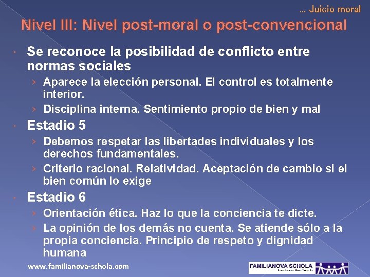 . . . Juicio moral Nivel III: Nivel post-moral o post-convencional Se reconoce la