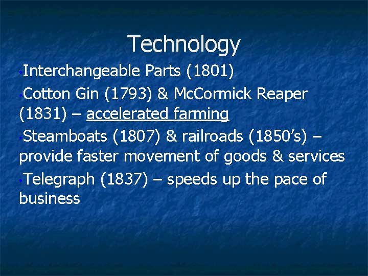 Technology • Interchangeable Parts (1801) • Cotton Gin (1793) & Mc. Cormick Reaper (1831)