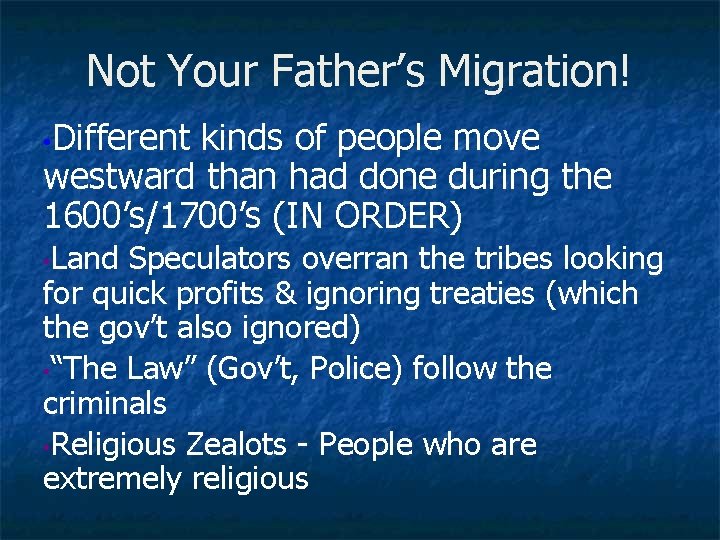 Not Your Father’s Migration! • Different kinds of people move westward than had done