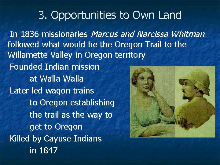 3. Opportunities to Own Land 1836 missionaries Marcus and Narcissa Whitman followed what would