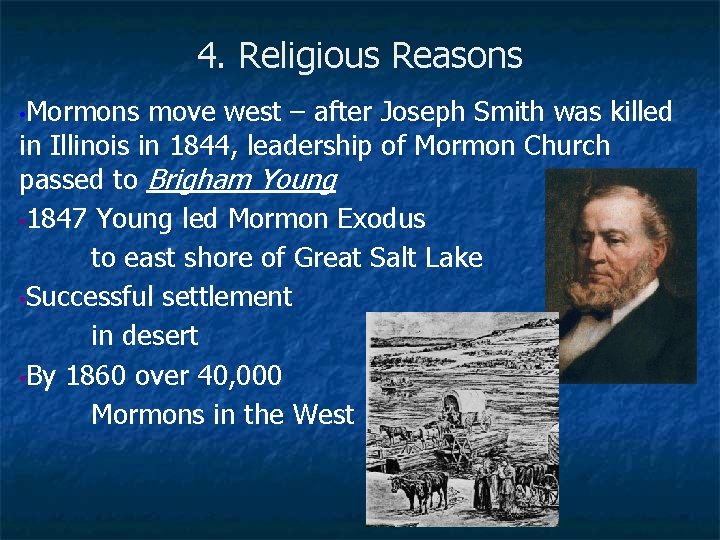 4. Religious Reasons • Mormons move west – after Joseph Smith was killed in