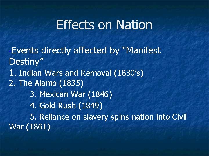 Effects on Nation • Events directly affected by “Manifest Destiny” 1. Indian Wars and