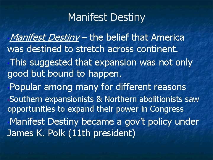 Manifest Destiny • Manifest Destiny – the belief that America was destined to stretch