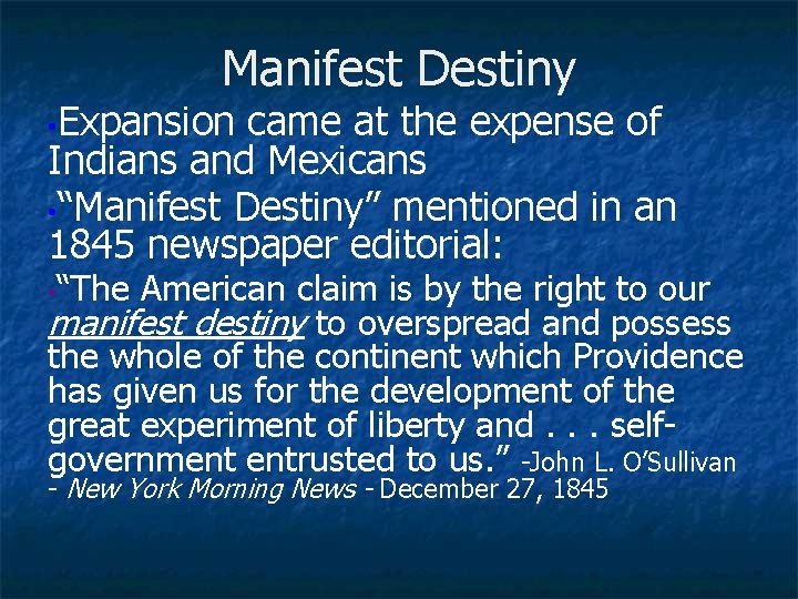Manifest Destiny • Expansion came at the expense of Indians and Mexicans • “Manifest