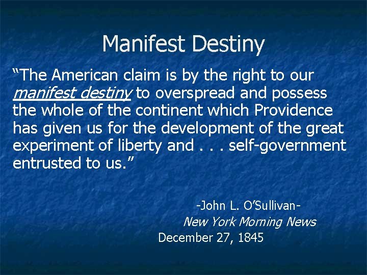 Manifest Destiny “The American claim is by the right to our manifest destiny to