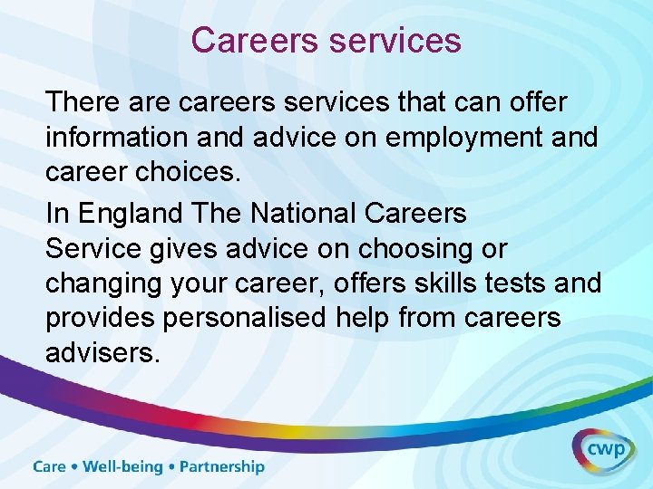 Careers services There are careers services that can offer information and advice on employment