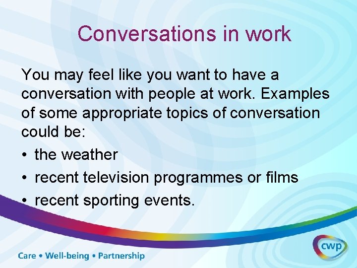 Conversations in work You may feel like you want to have a conversation with