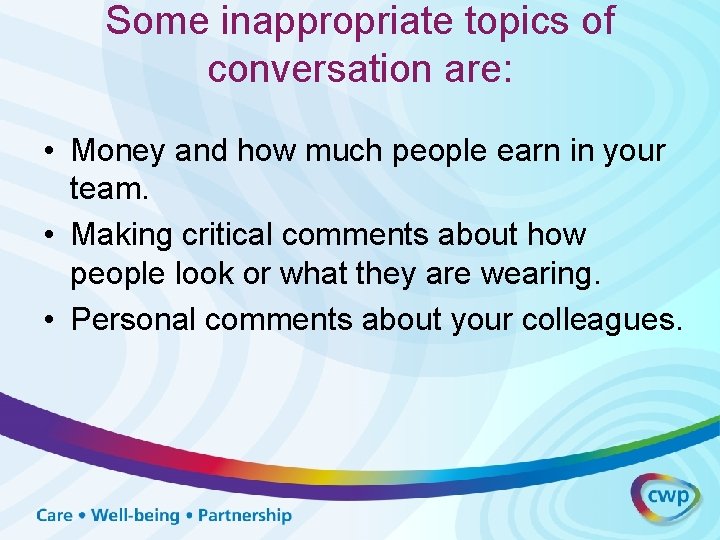 Some inappropriate topics of conversation are: • Money and how much people earn in