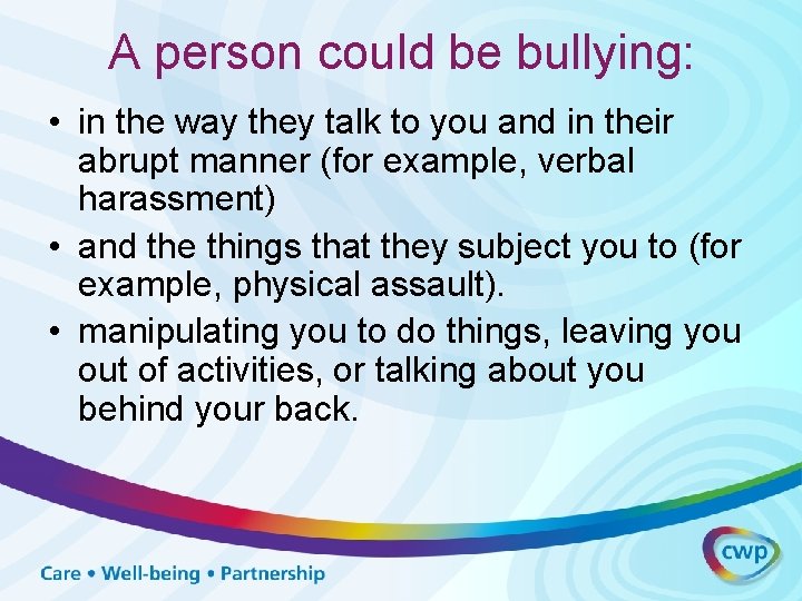 A person could be bullying: • in the way they talk to you and