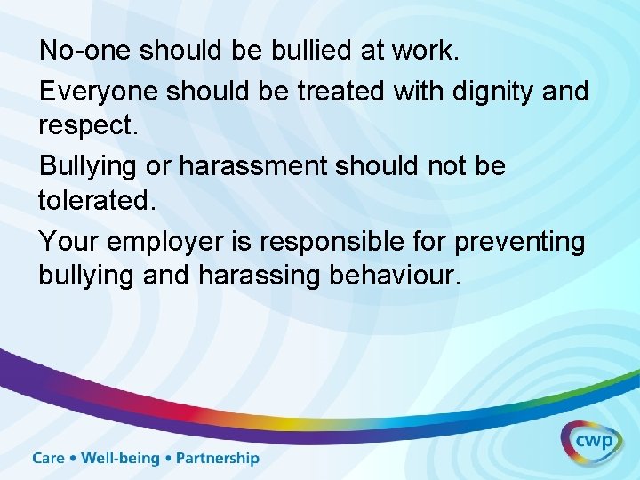 No-one should be bullied at work. Everyone should be treated with dignity and respect.