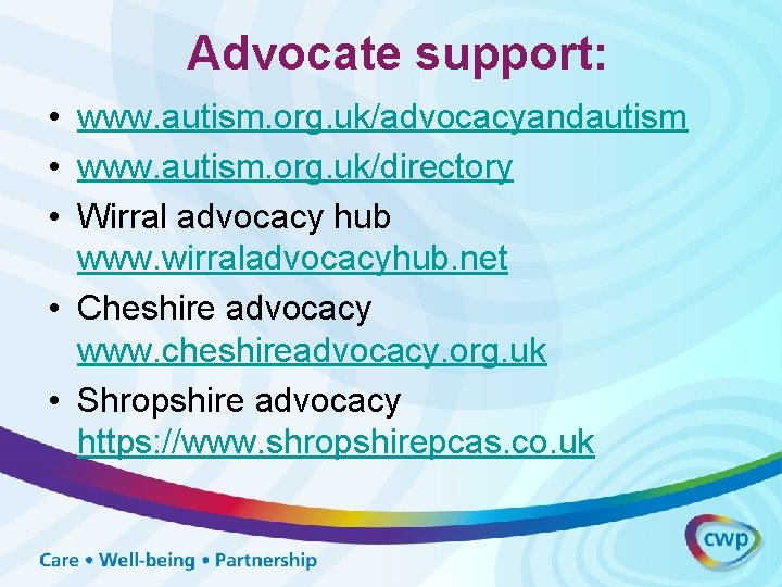 Advocate support: • www. autism. org. uk/advocacyandautism • www. autism. org. uk/directory • Wirral