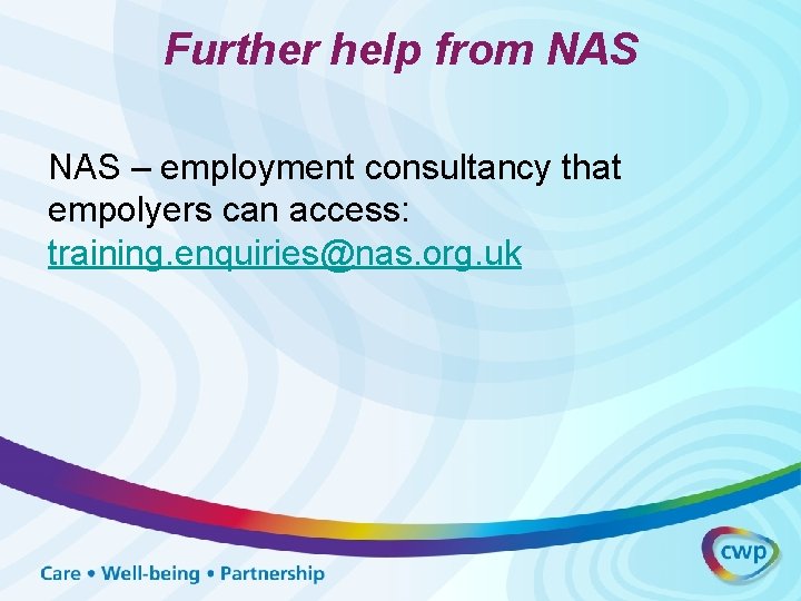 Further help from NAS – employment consultancy that empolyers can access: training. enquiries@nas. org.