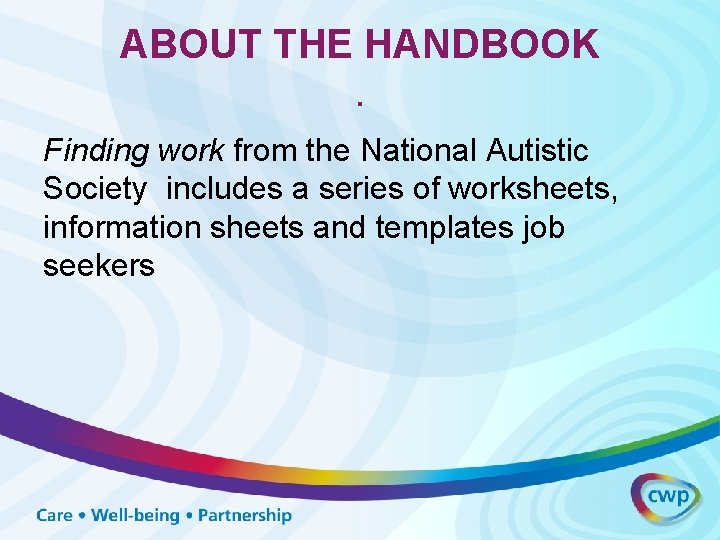 ABOUT THE HANDBOOK. Finding work from the National Autistic Society includes a series of