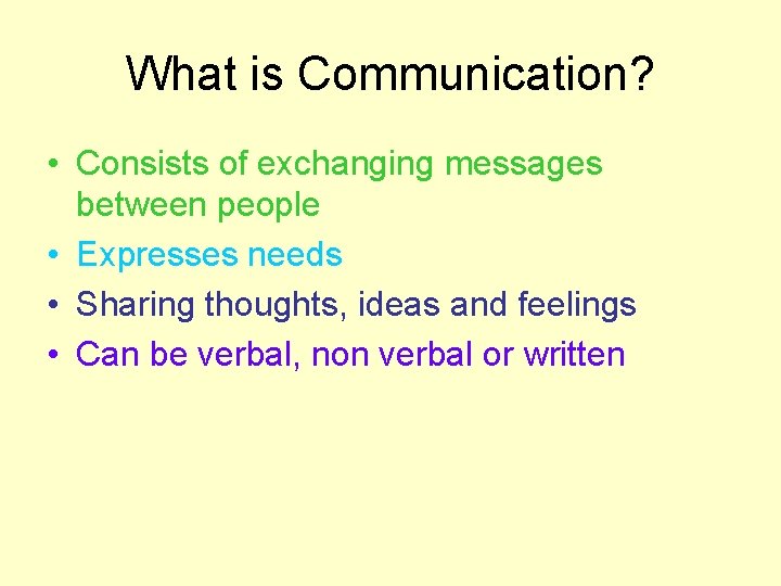 What is Communication? • Consists of exchanging messages between people • Expresses needs • What is Communication? • Consists of exchanging messages between people • Expresses needs •