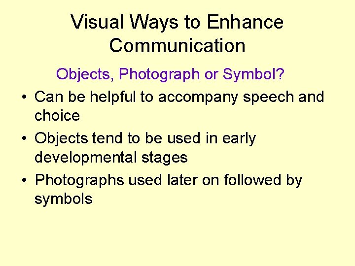 Visual Ways to Enhance Communication Objects, Photograph or Symbol? • Can be helpful to Visual Ways to Enhance Communication Objects, Photograph or Symbol? • Can be helpful to