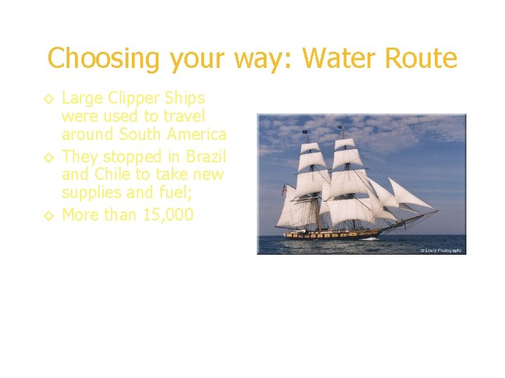 Choosing your way: Water Route ◊ Large Clipper Ships were used to travel around