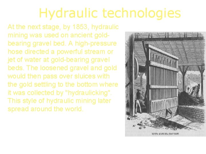 Hydraulic technologies At the next stage, by 1853, hydraulic mining was used on ancient