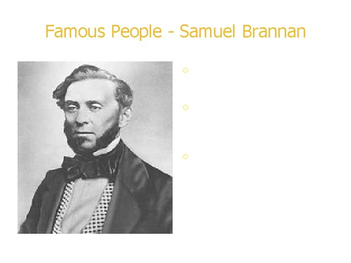 Famous People - Samuel Brannan ◊ Samuel Brannan was the first millionaire because of