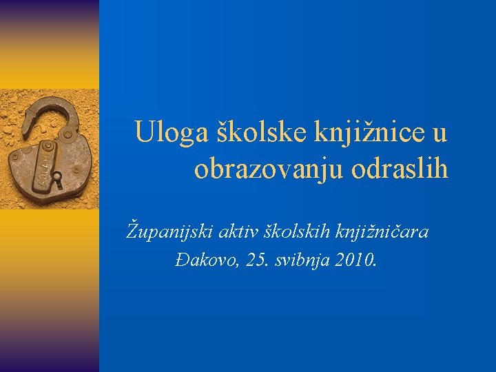 Uloga školske knjižnice u obrazovanju odraslih Županijski aktiv školskih knjižničara Đakovo, 25. svibnja 2010.