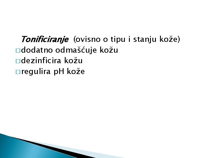 Tonificiranje (ovisno o tipu i stanju kože) � dodatno odmašćuje kožu � dezinficira kožu